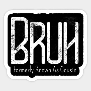 Mens Bruh Formerly Known As Cousin Meme Funny Saying Broh Sticker